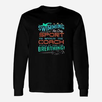Swimming Sport Which Coach Yells You For Breathing Unisex Long Sleeve | Crazezy