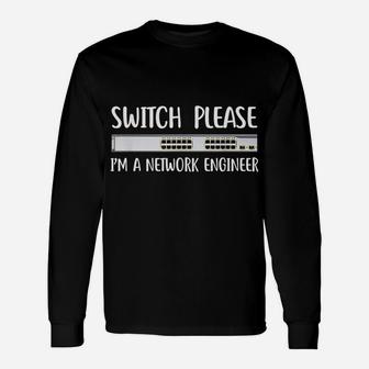 Switch Please I'm Network Engineer It Tech Job System Admin Unisex Long Sleeve | Crazezy DE