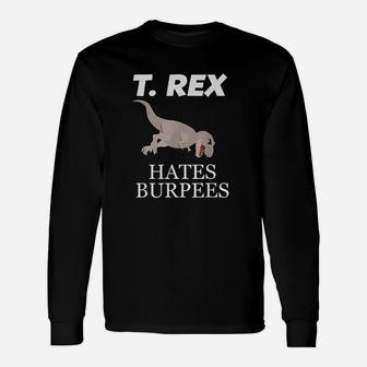 T-Rex Hates Burpees Unisex Long Sleeve | Crazezy AU