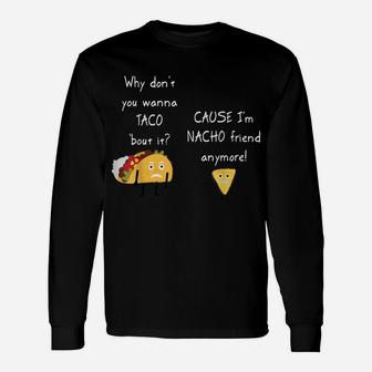 Taco 'Bout It I'm Nacho Friend Funny Food Puns Unisex Long Sleeve | Crazezy CA