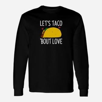 Lets Taco Bout Love Valentines Long Sleeve T-Shirt - Monsterry UK