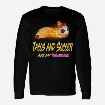 Tacos And Soccer Are My Valentine Valentines Long Sleeve T-Shirt - Thegiftio