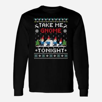 Take Me Gnome Tonight -Gnomes Lover Xmas Gift Sweatshirt Unisex Long Sleeve | Crazezy AU