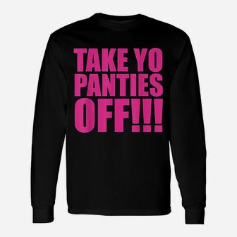 Take Your Panties Off Unisex Long Sleeve | Crazezy