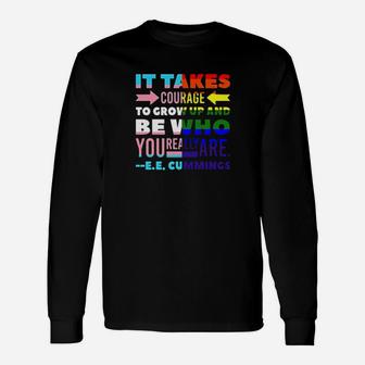 It Takes Courage To Grow Up And Be Who You Really Are Lgbt Long Sleeve T-Shirt - Monsterry