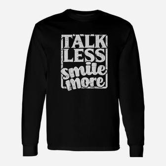 Talk Less Smile More Positive Quote Inspirational Gift Unisex Long Sleeve | Crazezy