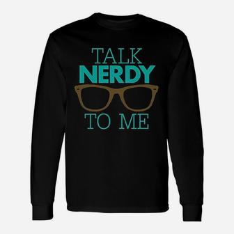 Talk Nerdy To Me Unisex Long Sleeve | Crazezy