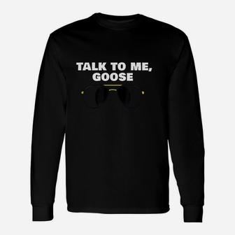 Talk To Me Goose Unisex Long Sleeve | Crazezy AU