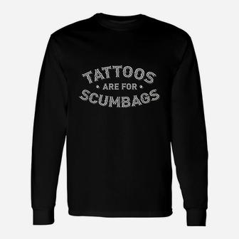 Tattoos Are For Scumbags Unisex Long Sleeve | Crazezy