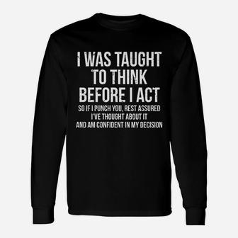 I Was Taught To Think Before I Act Sarcasm Long Sleeve T-Shirt - Thegiftio UK