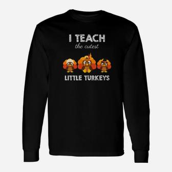 I Teach The Cutest Little Turkeys Long Sleeve T-Shirt - Thegiftio UK