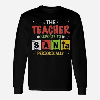 The Teacher Reports To Santa Periodically Long Sleeve T-Shirt - Monsterry UK