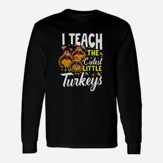 Teacher Thanksgiving I Teach The Cutest Little Turkeys Unisex Long Sleeve | Crazezy