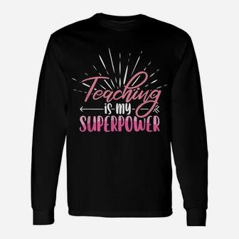 Teaching Is My Superpower Last Day Of School For Teachers Unisex Long Sleeve | Crazezy