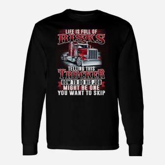Telling This Trucker How To Do His Job Might Be One Risk Unisex Long Sleeve | Crazezy