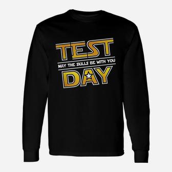 Test Day Testing May The Skills Be With You School Teacher Unisex Long Sleeve | Crazezy DE