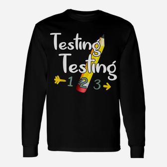 Testing Testing Teacher Shirt Test Day Unisex Long Sleeve | Crazezy AU