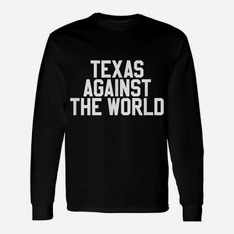 Texas Against The World - Texas Usa Unisex Long Sleeve | Crazezy