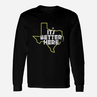 Texas Its Better Here Texas Long Sleeve T-Shirt - Thegiftio UK