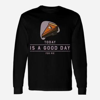 Thanksgiving Outfit Pumpkin Pie Today Is A Good Day Sweatshirt Unisex Long Sleeve | Crazezy CA
