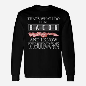 That Is What I Do I Eat Bacon And I Know Things Unisex Long Sleeve | Crazezy AU