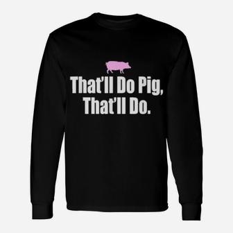 That'll Do Pig That'll Do Long Sleeve T-Shirt - Monsterry UK
