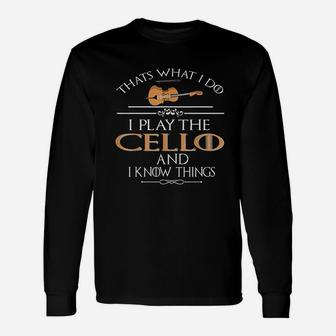 Thats What I Do I Play The Cello And I Know Things Long Sleeve T-Shirt - Thegiftio UK