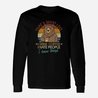 Thats What I Do I Drink Coffee I Hate People And I Know Unisex Long Sleeve | Crazezy