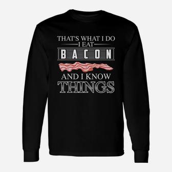 Thats What I Do I Eat Bacon And I Know Things Unisex Long Sleeve | Crazezy AU