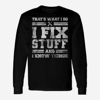 That's What I Do I Fix Stuff And I Know Things Funny Saying Unisex Long Sleeve | Crazezy