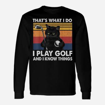 That’S What I Do-I Play Golf And I Know Things-Cat Lovers Unisex Long Sleeve | Crazezy DE