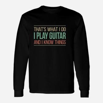 That's What I Do I Play Guitar & I Know Things Unisex Long Sleeve | Crazezy