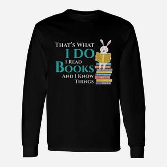 Thats What I Do I Read Books And I Know Things Unisex Long Sleeve | Crazezy