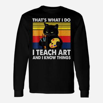 That’S What I Do-I Teach Art And I Know Things-Cat Lovers Unisex Long Sleeve | Crazezy CA