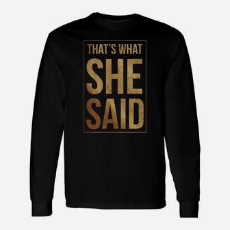 That's What She Said Unisex Long Sleeve | Crazezy