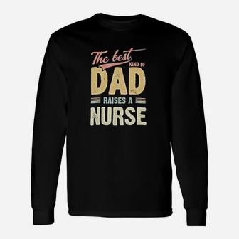 The Best Kind Of Dad Raises A Nurse Unisex Long Sleeve | Crazezy