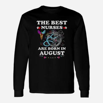The Best Nurses Of The World Are Born In August Unisex Long Sleeve | Crazezy