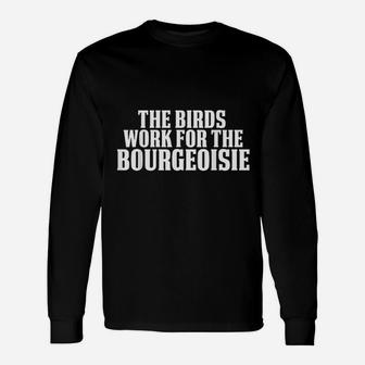 The Birds Work For The Bourgeoisie Unisex Long Sleeve | Crazezy UK