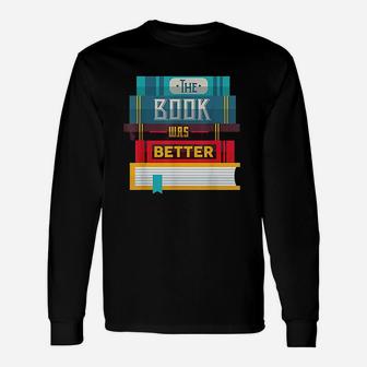 The Book Was Better Book Better Than Movie Unisex Long Sleeve | Crazezy AU