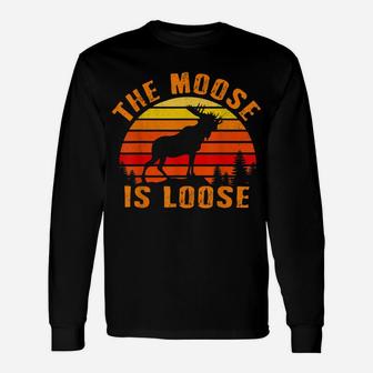 The Moose Is Loose Funny Moose Elk Lover Hunting Gift Unisex Long Sleeve | Crazezy