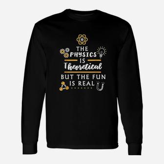 The Physics Is Theoretical Unisex Long Sleeve | Crazezy CA
