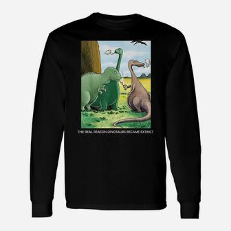 The Real Reason Dinosaurs Became Extinct Unisex Long Sleeve | Crazezy DE