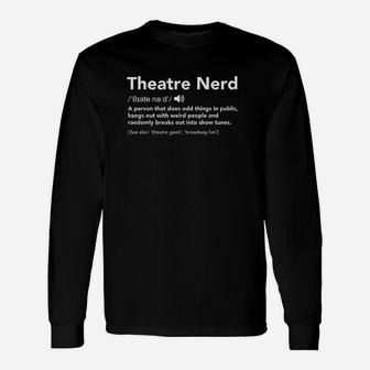 Theatre Nerd Definition Funny Musical Theater Unisex Long Sleeve | Crazezy UK
