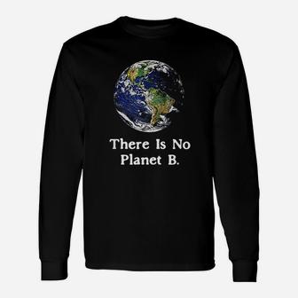There Is No Planet B Earth Day Unisex Long Sleeve | Crazezy AU