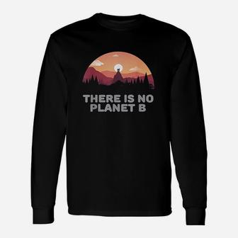 There Is No Planet B Save The Environment Save Earth Unisex Long Sleeve | Crazezy CA