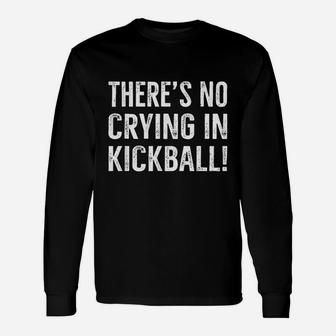 Theres No Crying In Kickball Funny Kick Ball Sport Unisex Long Sleeve | Crazezy