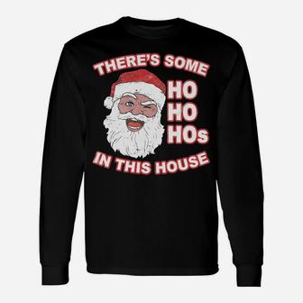 Theres Some Ho Ho Hos In This House Santa Claus Gift Unisex Long Sleeve | Crazezy AU