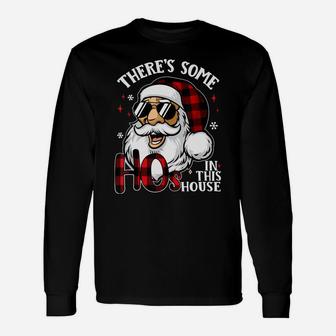 There's Some Hos In This House Funny Santa Claus Christmas Sweatshirt Unisex Long Sleeve | Crazezy