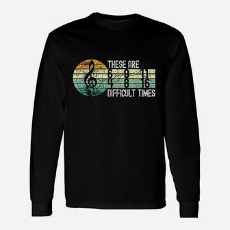These Are Difficult Times Music Unisex Long Sleeve | Crazezy AU