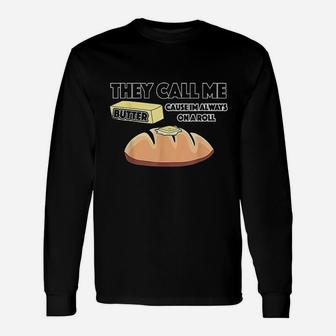 They Call Me Butter Cause Im Always On A Roll Bread Unisex Long Sleeve | Crazezy
